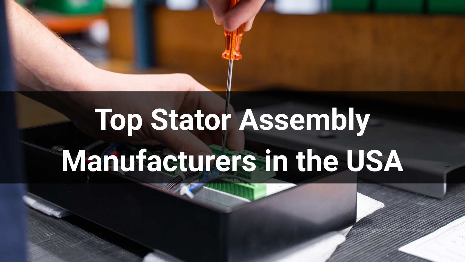 Top 8 Stator Assembly Manufacturers in the USA 2026