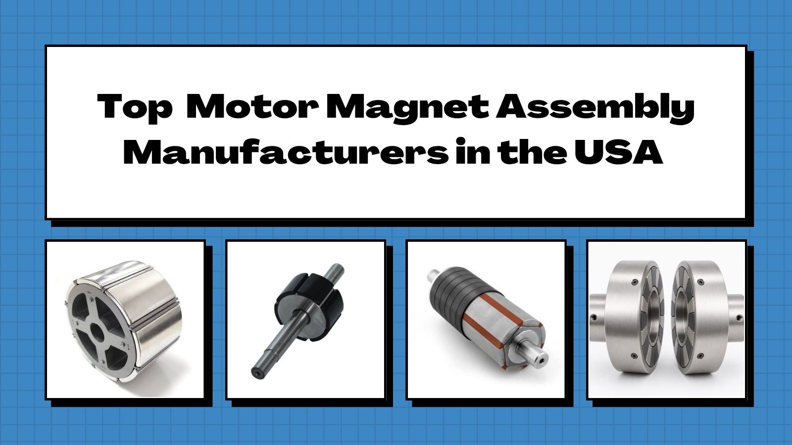 Top 10 Motor Magnet Assembly Manufacturers in the USA 2026